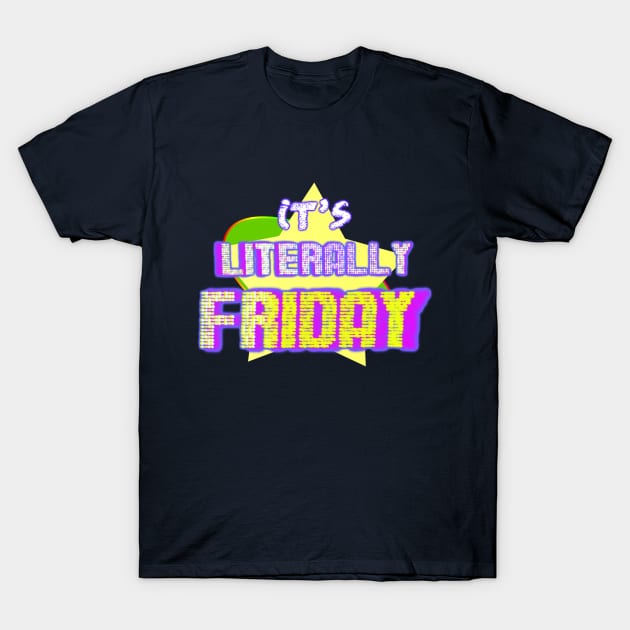 Literally Friday T-Shirt by PopToonsTV